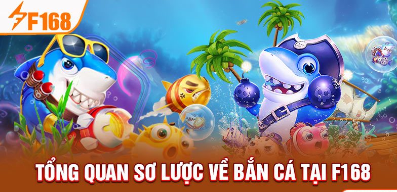 Tổng quan sơ lược về bắn cá tại F168 